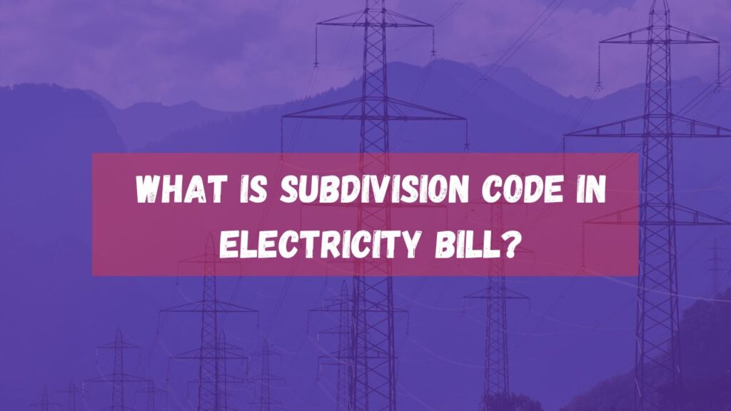 what-is-subdivision-code-in-electricity-bill-how-to-find